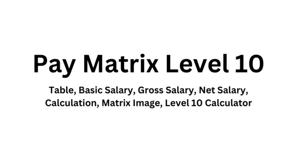 Pay Matrix Level 10