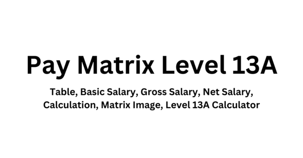 Pay Matrix Level 13A