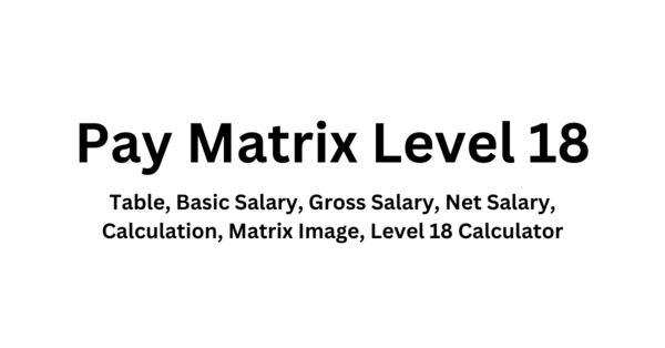 Pay Matrix Level 18